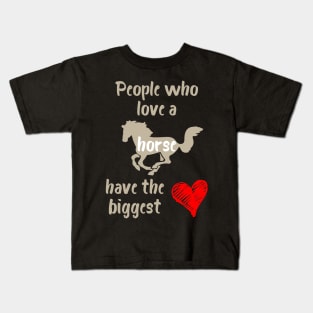 People Who Love a Horse Have the Biggest Heart Kids T-Shirt